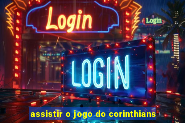 assistir o jogo do corinthians