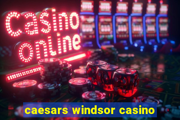 caesars windsor casino