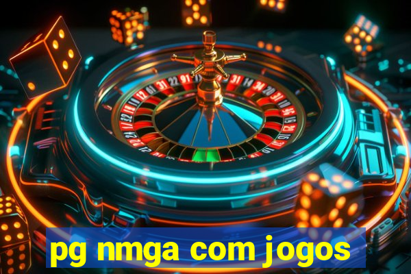 pg nmga com jogos