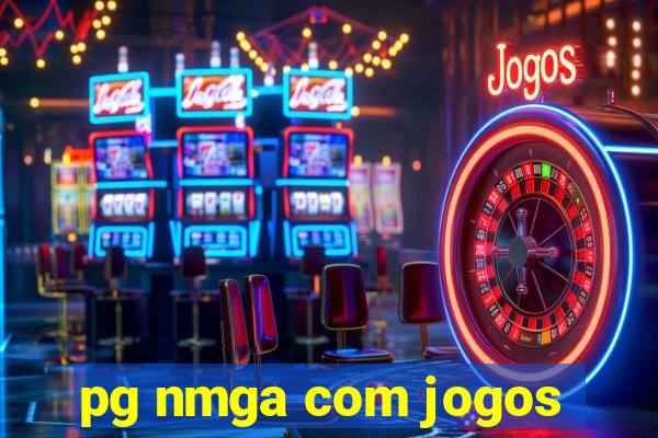 pg nmga com jogos