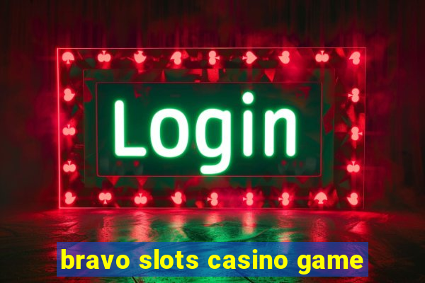 bravo slots casino game