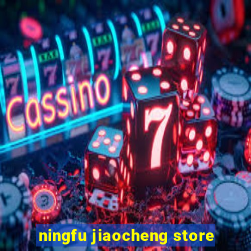 ningfu jiaocheng store