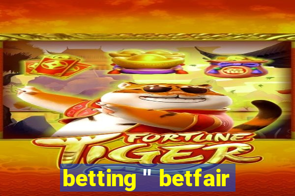 betting '' betfair