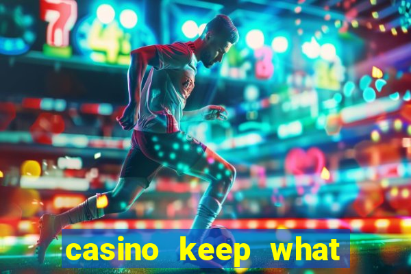 casino keep what you win