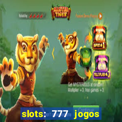 slots: 777 jogos de cassino