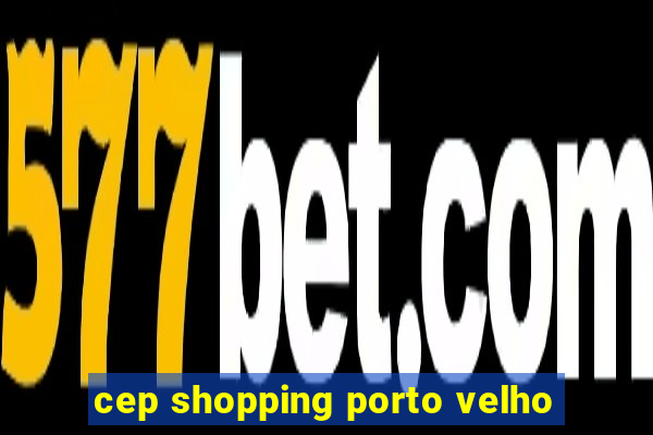 cep shopping porto velho