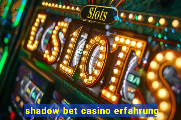 shadow bet casino erfahrung