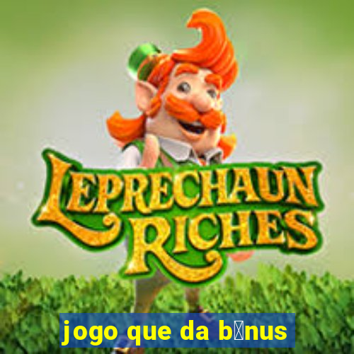 jogo que da b么nus