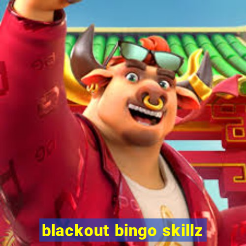 blackout bingo skillz