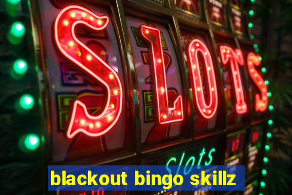 blackout bingo skillz