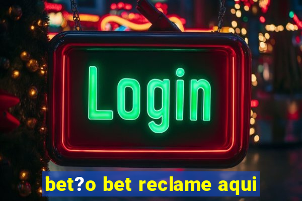 bet?o bet reclame aqui