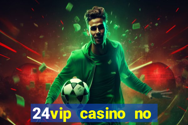 24vip casino no deposit bonus codes