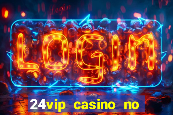 24vip casino no deposit bonus codes