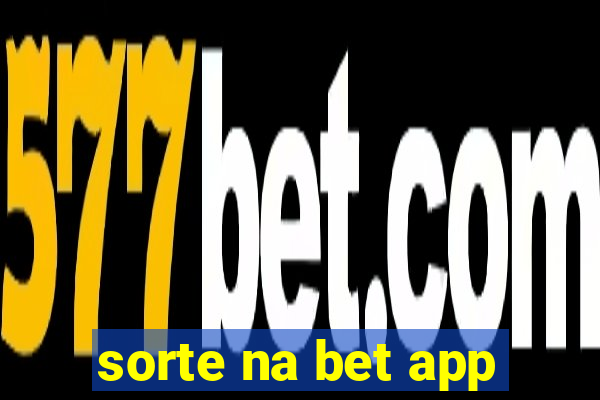 sorte na bet app