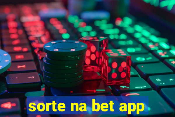 sorte na bet app