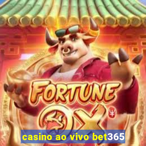 casino ao vivo bet365