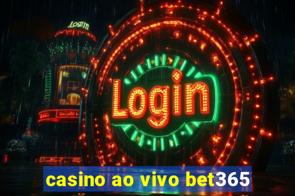 casino ao vivo bet365