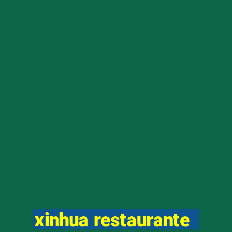 xinhua restaurante