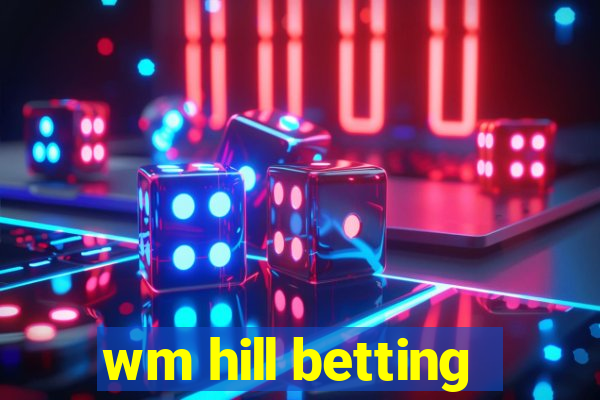 wm hill betting