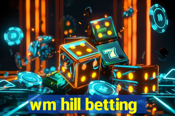 wm hill betting