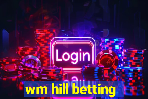 wm hill betting