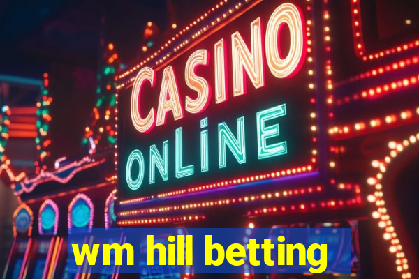 wm hill betting