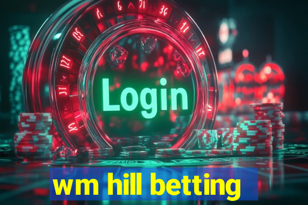 wm hill betting