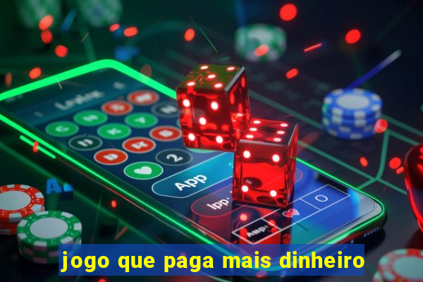 jogo que paga mais dinheiro