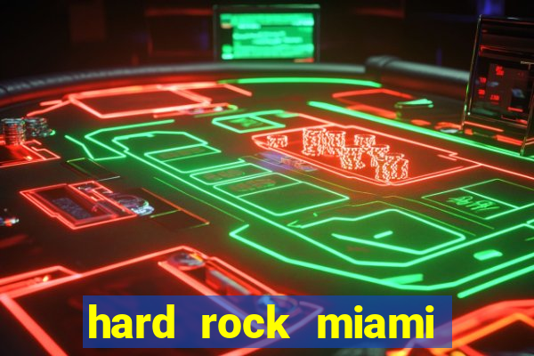 hard rock miami casino hotel