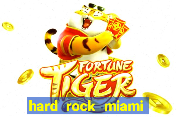 hard rock miami casino hotel