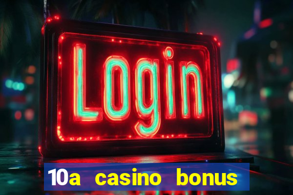 10a casino bonus ohne einzahlung