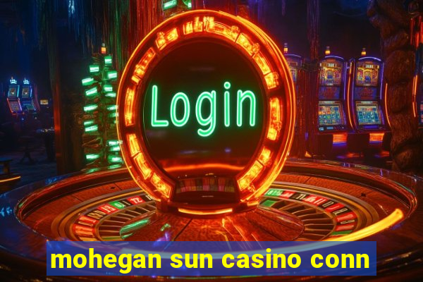 mohegan sun casino conn