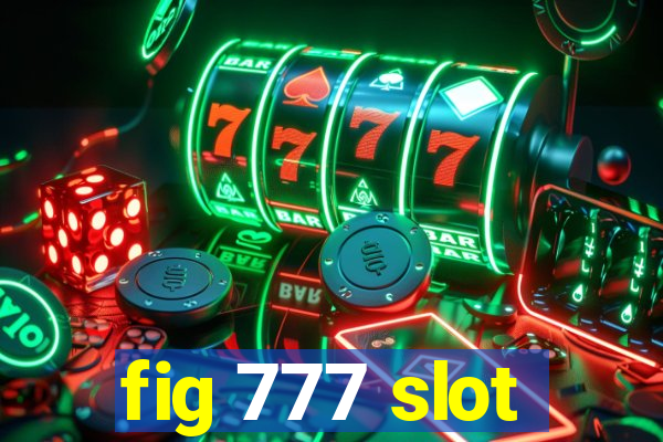 fig 777 slot