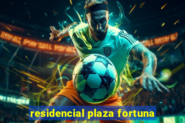 residencial plaza fortuna