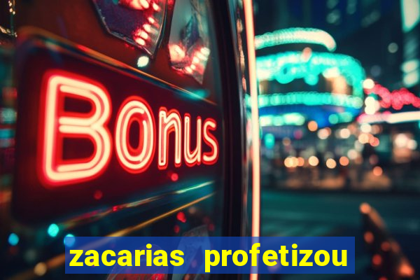 zacarias profetizou sobre jesus