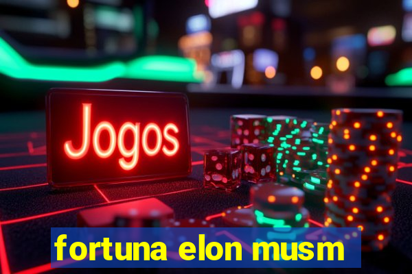 fortuna elon musm