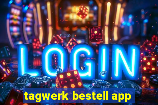 tagwerk bestell app