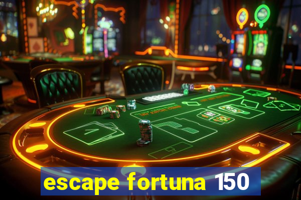 escape fortuna 150