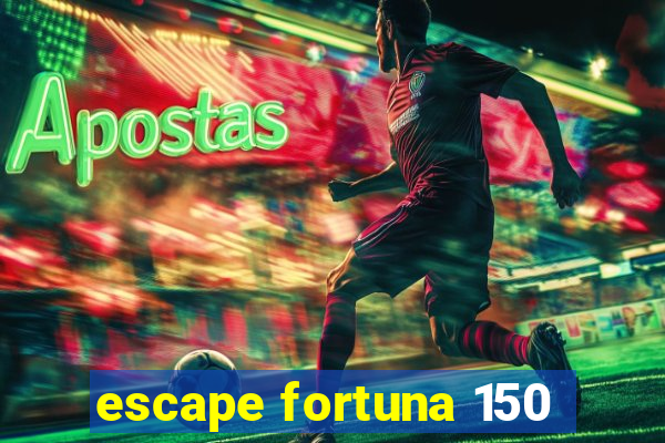 escape fortuna 150