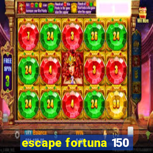 escape fortuna 150