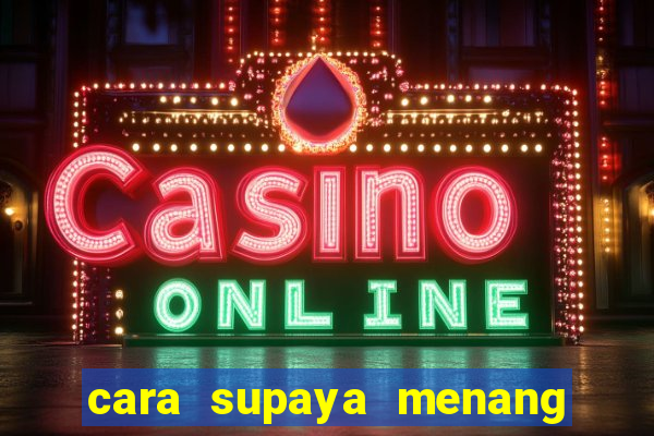 cara supaya menang main slot