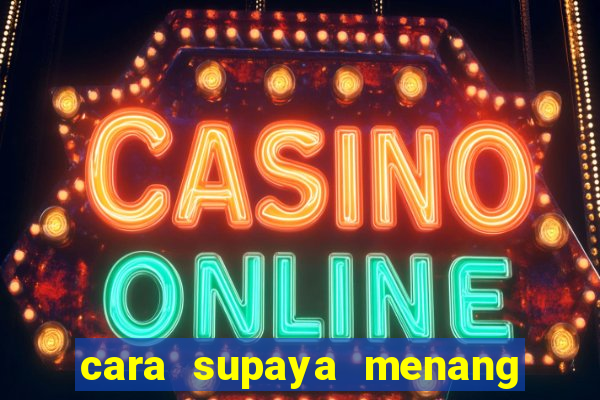 cara supaya menang main slot