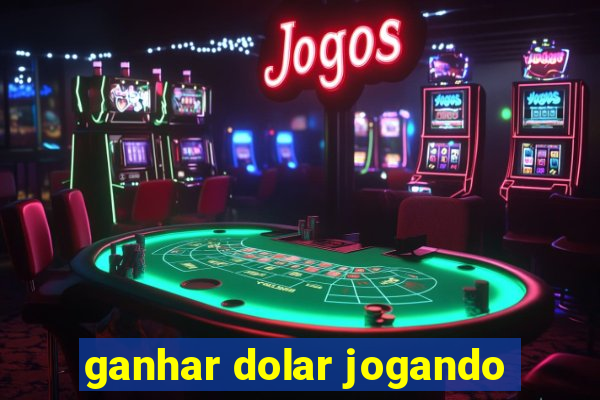 ganhar dolar jogando