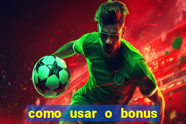 como usar o bonus do 1win casino