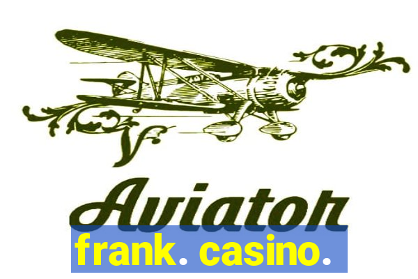 frank. casino.