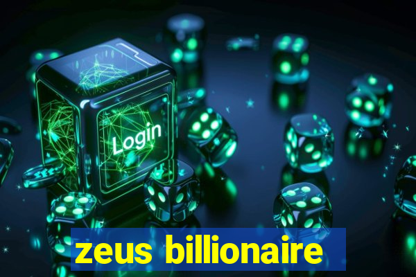 zeus billionaire