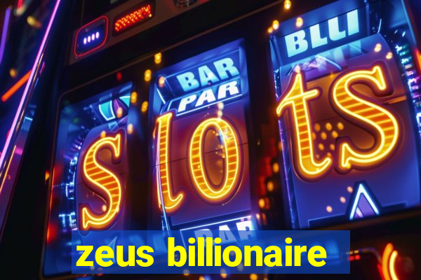 zeus billionaire