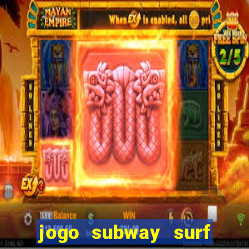 jogo subway surf ganhar dinheiro de verdade