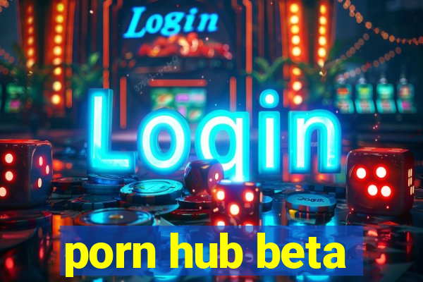 porn hub beta