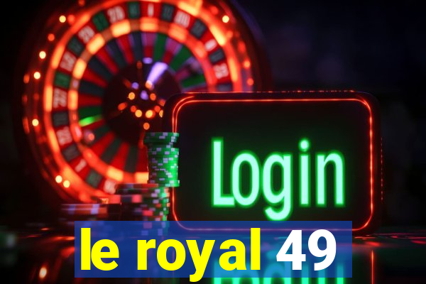 le royal 49